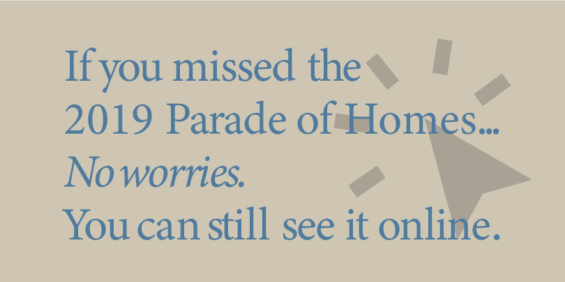 If You Missed the 2019 Parade of Homes