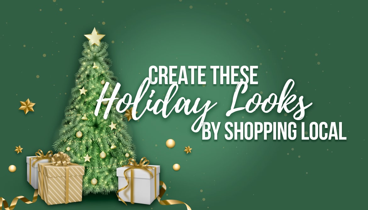 Create These Holiday Looks by Shopping Local