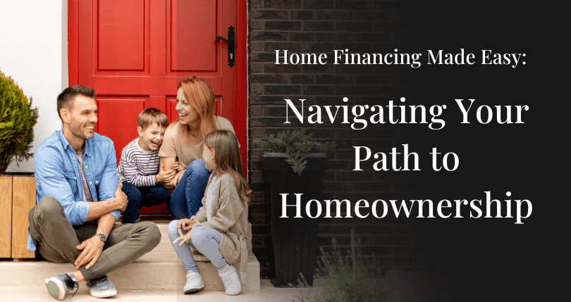 Home Financing Made Easy: Navigating Your Path to Homeownership